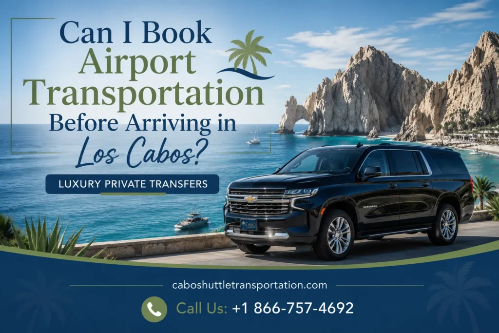 Can I Book Airport Transportation Before Arriving in Los Cabos Luxury Private Transfers_resultado