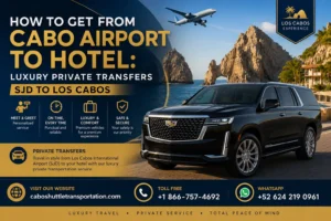How to Get From Cabo Airport to Hotel Luxury Private Transfers SJD to Los Cabos_resultado