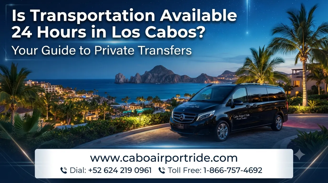 Is Transportation Available 24 Hours in Los Cabos Your Guide to Private Transfers_resultado