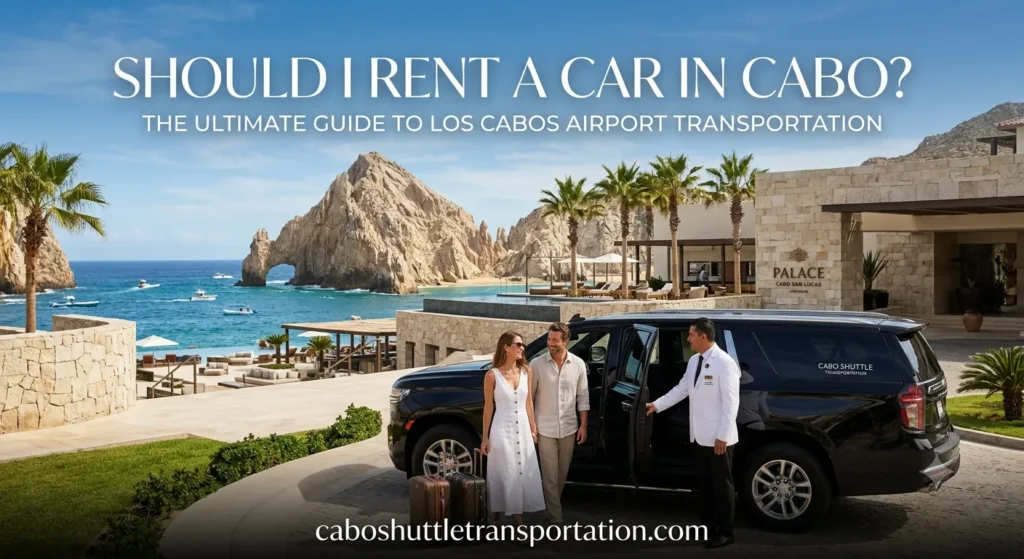 Should I Rent a Car in Cabo The Ultimate Guide to Los Cabos Airport Transportation_resultado